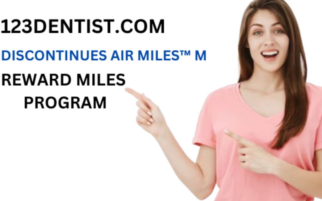 123DENTIST.COM DISCONTINUES  AIR MILES™ reward miles PROGRAM